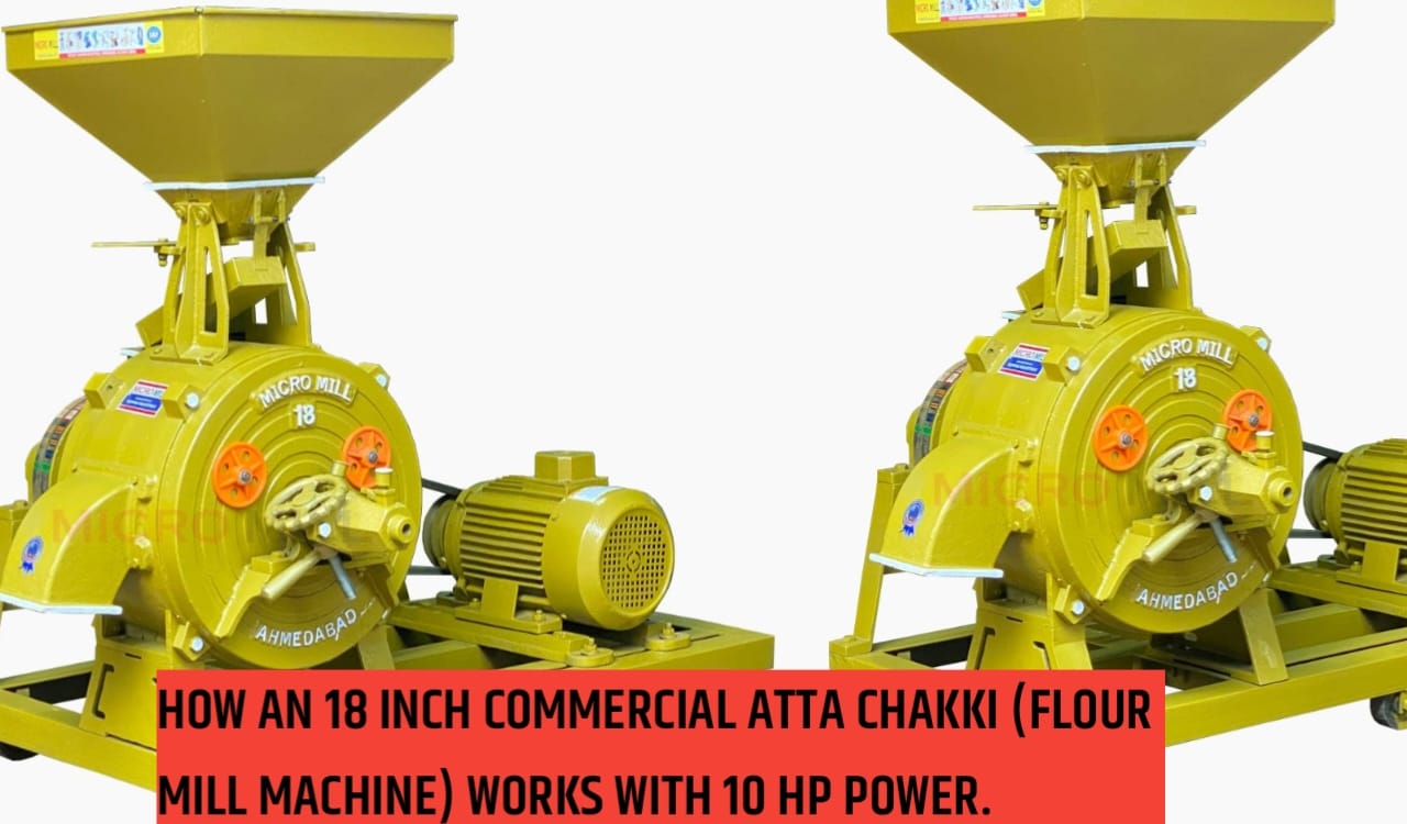 How An 18 Inch Commercial Atta Chakki (Flour Mill Machine) Works With 10 HP Power