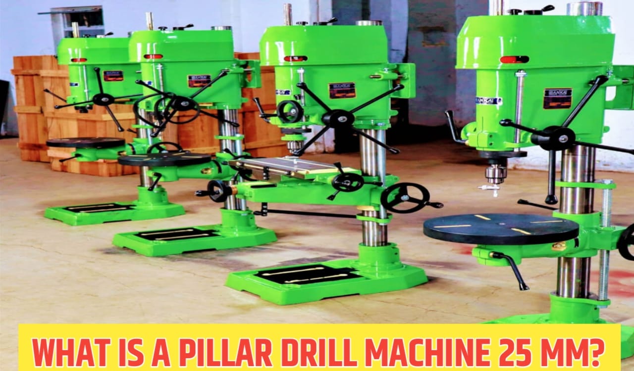 What is a Pillar Drill Machine 25 MM? | How does a Pillar Drill machine work? | 25 Mm Pillar Drill Machine Manufacturer from Rajkot | 25 Mm Pillar Drill Machines Manufacturer India