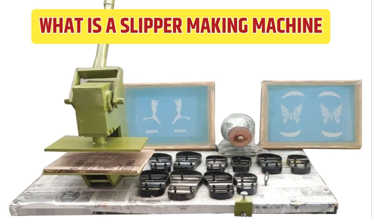 What is a Slipper Making Machine, How Does a Slipper Making Machine Operate, How to Use a Slipper Making Machine, Why Are Slippers Important